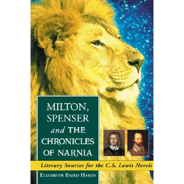 Milton, Spenser and The Chronicles of Narnia: Literary Sources for the C.S. Lewis Novels