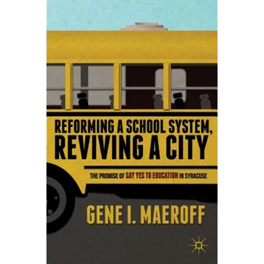 Reforming a School System, Reviving a City: The Promise of Say Yes to Education in Syracuse