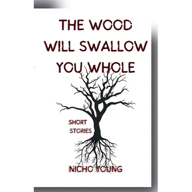 The Wood Will Swallow You Whole: Short Stories