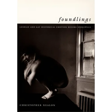 Foundlings: Lesbian and Gay Historical Emotion Before Stonewall