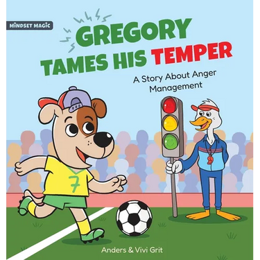 Gregory Tames His Temper: A Story About Anger Management for Kids - How a Little Dog Learned to Control His Anger and Achieved His Dreams in Sports