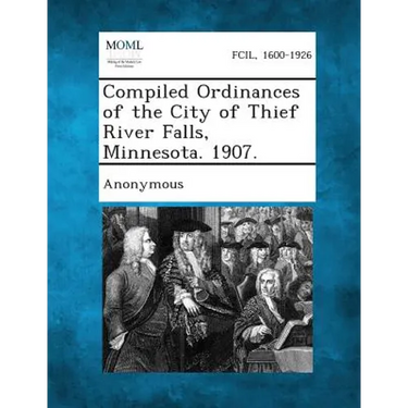 Compiled Ordinances of the City of Thief River Falls, Minnesota. 1907.
