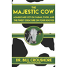 The Majestic Cow: A Barnyard Vet on Farms, Food, and the Finest Creature on Four Hooves
