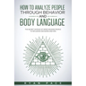 How to Analyze People Through Behavior and Body Language: The Secret Science of Speed Reading People to Influence Decisions and Win.
