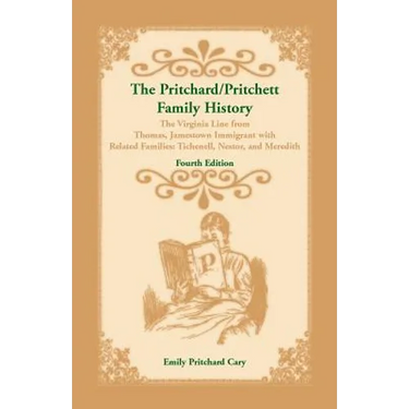 The Pritchard/Pritchett Family History: The Virginia Line from Thomas, Jamestown Immigrant, with related families Tichenell, Nestor, and Meredith. Fou