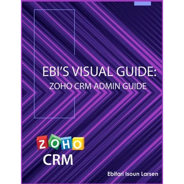 Ebi's Visual Guide: Zoho CRM Admin Guide
