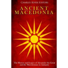 Ancient Macedonia: The History and Legacy of Alexander the Great and the Macedonians in Antiquity