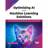 Optimizing AI and Machine Learning Solutions: Your Ultimate Guide to Building High-Impact ML/AI Solutions