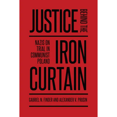 Justice Behind the Iron Curtain: Nazis on Trial in Communist Poland