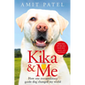 Kika & Me: How One Extraordinary Guide Dog Changed My World