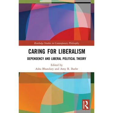 Caring for Liberalism: Dependency and Liberal Political Theory