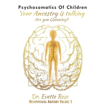Psychosomatics of Children: Your ancestry is talking are you listening?