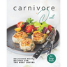 Carnivore Diet: Delicious Meat Recipes for the Meat Lovers