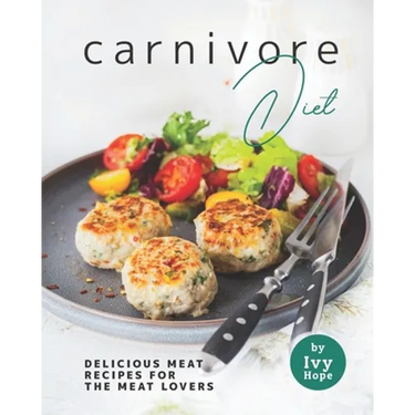 Carnivore Diet: Delicious Meat Recipes for the Meat Lovers