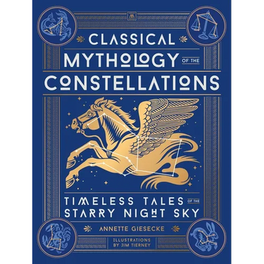 Classical Mythology of the Constellations: Timeless Tales of the Starry Night Sky