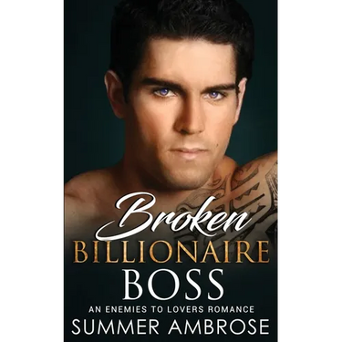 Broken Billionaire Boss: An Enemies To Lovers Romance