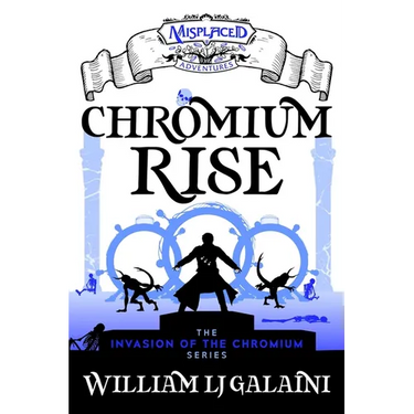 Chromium Rise - A Misplaced Adventures Novel