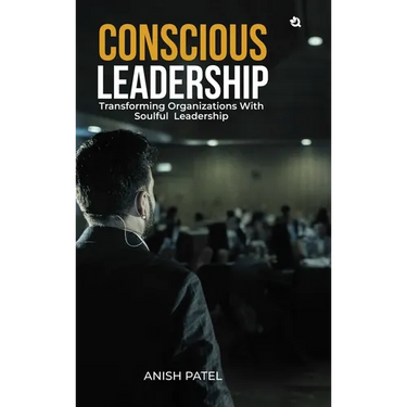 Conscious Leadership: Transforming Organizations With Soulful Leadership