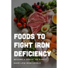 Foods To Fight Iron Deficiency: Become A Vegan, Or Simply Have Low Iron Levels: Foods High In Iron