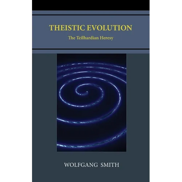 Theistic Evolution: The Teilhardian Heresy