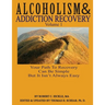 Alcoholism & Addiction Recovery, Volume 1: Your Path to Recovery Can Be Simple But It's Not Easy
