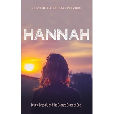 Hannah: Drugs, Despair, and the Dogged Grace of God