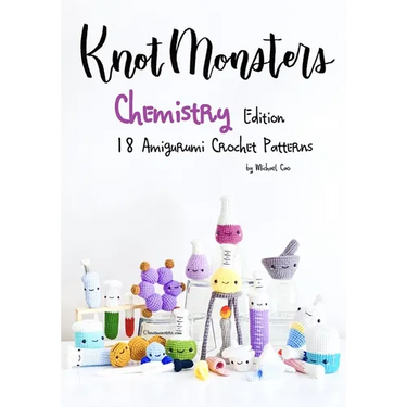 KnotMonsters: Chemistry edition: 18 Amigurumi Crochet Patterns