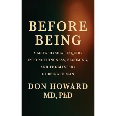 Before Being: A Metaphysical Inquiry into Nothingness, Becoming, and the Mystery of Being Human