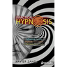 Practical Hypnosis: Learn Hypnosis to Influence People, Improve Your Health, and Achieve Your Goals