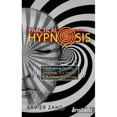 Practical Hypnosis: Learn Hypnosis to Influence People, Improve Your Health, and Achieve Your Goals
