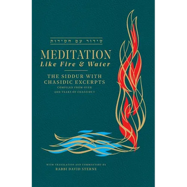 Meditation like Fire and Water: Siddur with translated Chassidic Excerpts