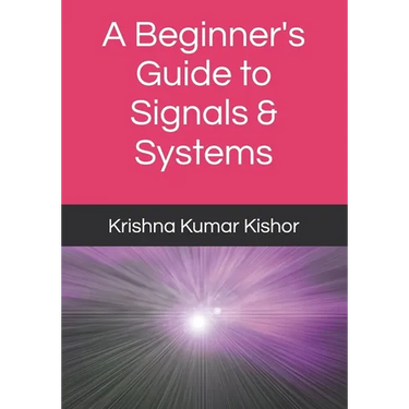 A Beginner's Guide to Signals & Systems