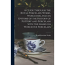 A Guide Through the Royal Porcelain Works, Worcester, and an Epitome of the History of Pottery and Porcelain With the Marks on Worcester Porcelain