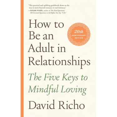 How to Be an Adult in Relationships: The Five Keys to Mindful Loving