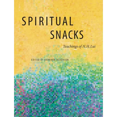 Spiritual Snacks: Teachings of H. H. Lui