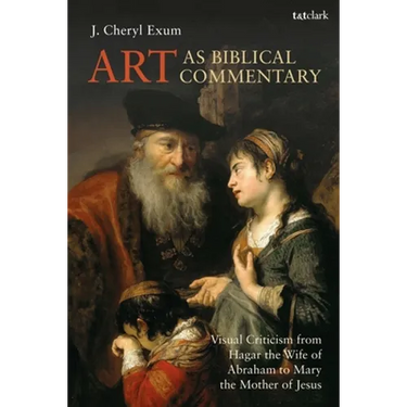 Art as Biblical Commentary: Visual Criticism from Hagar the Wife of Abraham to Mary the Mother of Jesus