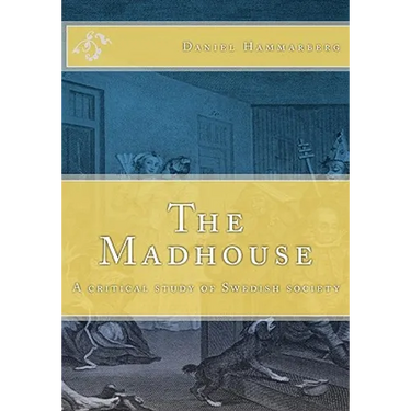 The Madhouse: A critical study of Swedish society
