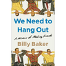 We Need to Hang Out: A Memoir of Making Friends