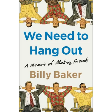 We Need to Hang Out: A Memoir of Making Friends