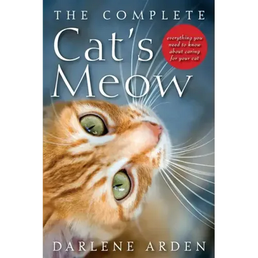 The Complete Cat's Meow: Everything You Need to Know about Caring for Your Cat
