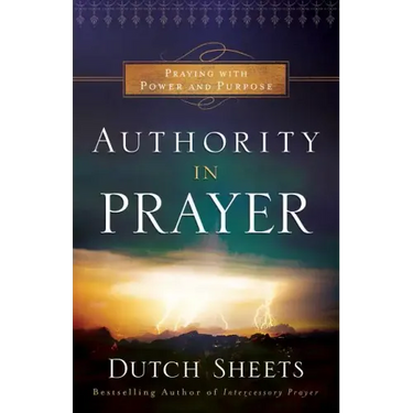 Authority in Prayer: Praying with Power and Purpose