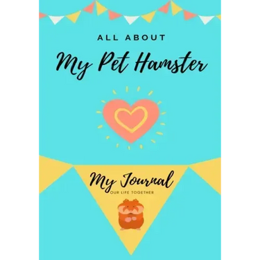 All About My Pet Hamster: My Journal Our Life Together