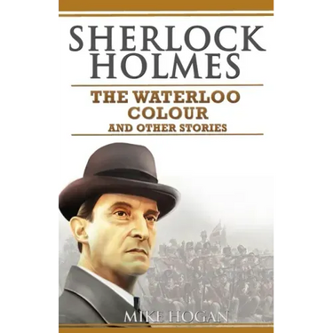 Sherlock Holmes - The Waterloo Colour and Other Stories