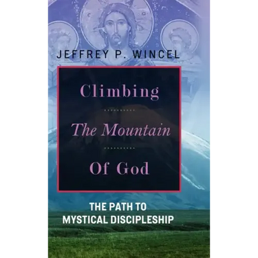 Climbing the Mountain of God, The Path to Mystical Discipleship