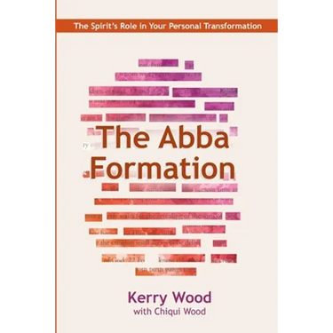 The Abba Formation: The Spirit's Role in Your Personal Transformation