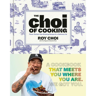 The Choi of Cooking: Flavor-Packed, Rule-Breaking Recipes for a Delicious Life: A Cookbook