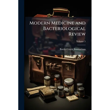 Modern Medicine and Bacteriological Review; Volume 5