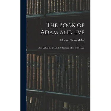 The Book of Adam and Eve: Also Called the Conflict of Adam and Eve With Satan