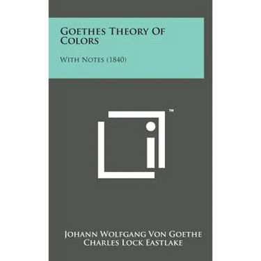 Goethes Theory of Colors: With Notes (1840)