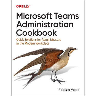 Microsoft Teams Administration Cookbook: Quick Solutions for Administrators in the Modern Workplace